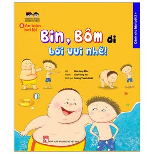 hướng dẫn kĩ năng an toàn cho trẻ em - an toàn bơi lội: bin, bôm ơi, bơi vui nhé!