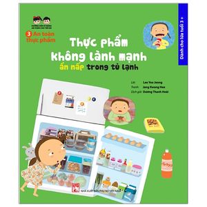 hướng dẫn kĩ năng an toàn cho trẻ em - an toàn thực phẩm: thực phẩm không lành mạnh, ẩn nấp trong tủ lạnh