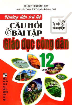 hướng dẫn trả lời câu hỏi & bài tập giáo dục công dân 12 (tự luận & trắc nghiệm)