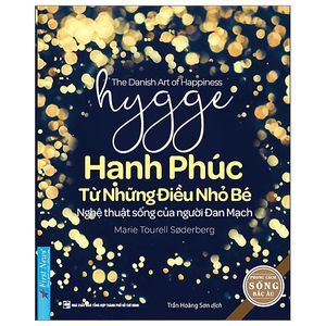 hygge - hạnh phúc từ những điều nhỏ bé - nghệ thuật sống của người đan mạch (tái bản 2022)