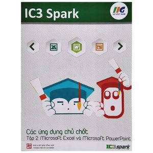 ic3 spark - các ứng dụng chủ chốt - tập 2: microsoft excel và microsoft powerpoint