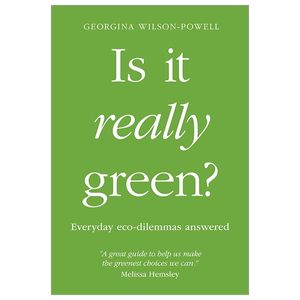 is it really green?: everyday eco-dilemmas answered