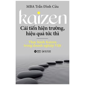 kaizen - cải tiến hiện trường, hiệu quả tức thì - thực hành kaizen trong doanh nghiệp việt