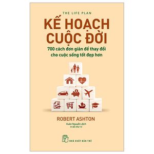 kế hoạch cuộc đời : 700 cách đơn giản để thay đổi cho cuộc sống tốt đẹp hơn (tái bản)