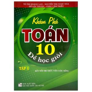 khám phá toán 10 để học giỏi - tập 1 (dùng kèm sgk kết nối tri thức với cuộc sống)