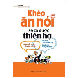 khéo ăn nói sẽ có được thiên hạ (tái bản 2022)