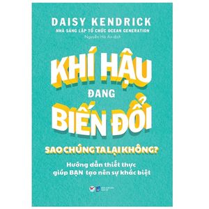 khí hậu đang biến đổi sao chúng ta lại không? - hướng dẫn thiết thực giúp bạn tạo nên sự khác biệt