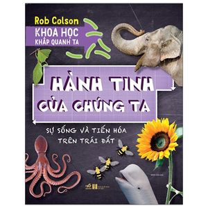 khoa học khắp quanh ta - hành tinh của chúng ta