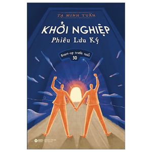 khởi nghiệp phiêu lưu ký (tái bản 2023)