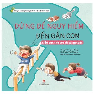 khôn lớn mỗi ngày: đừng để nguy hiểm đến gần con - giáo dục cho trẻ về sự an toàn