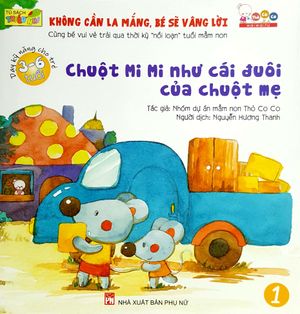 không cần la mắng - bé sẽ vâng lời - chuột mi mi như cái đuôi của chuột mẹ (tái bản)