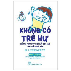 không có trẻ hư - hiểu và phát huy khí chất con bạn theo kiểu nhật bản