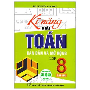 kĩ năng giải toán căn bản và mở rộng lớp 8 - tập 1 (dùng chung cho các bộ sgk hiện hành)