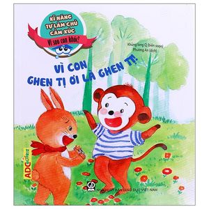 kĩ năng tự làm chủ cảm xúc - vì con ghen tị ơi là ghen tị! (tái bản 2019)