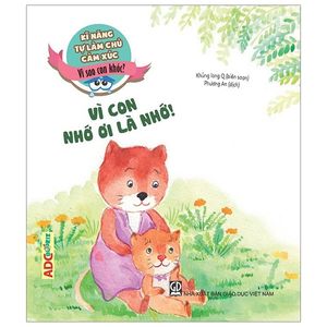 kĩ năng tự làm chủ cảm xúc - vì sao con khóc? vì con nhớ ơi là nhớ! (tái bản 2019)