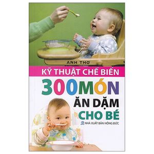 kĩ thuật chế biến 300 món ăn dặm cho bé