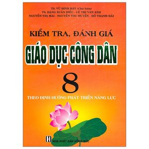 kiểm tra, đánh giá giáo dục công dân 8 - theo định hướng phát triển năng lực