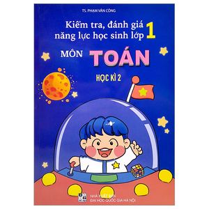 kiểm tra, đánh giá năng lực học sinh lớp 1 môn toán - học kì 2