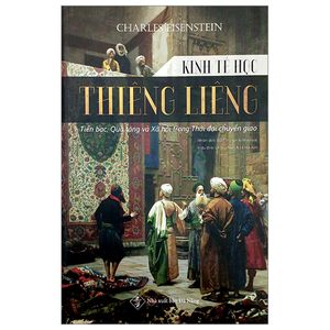 kinh tế học thiêng liêng - tiền bạc, quà tặng và xã hội trong thời đại chuyển giao