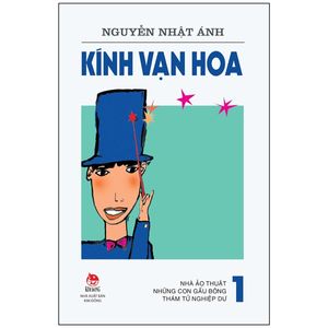 kính vạn hoa - tập 1: nhà ảo thuật - những con gấu bông - thám tử nghiệp dư (tái bản 2022)