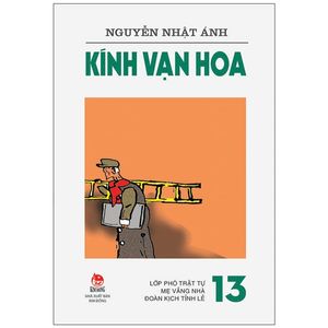 kính vạn hoa - tập 13: lớp phó trật tự - mẹ vắng nhà - đoàn kịch tỉnh lẻ (tái bản 2022)