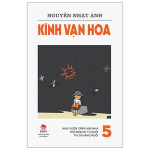 kính vạn hoa - tập 5: khu vườn trên mái nhà - thủ môn bị từ chối - thi sĩ hạng ruồi (tái bản 2022)