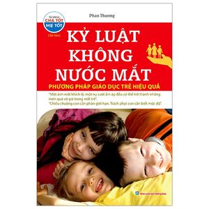 kỷ luật không nước mắt (phương pháp giáo dục trẻ hiệu quả) (tái bản)