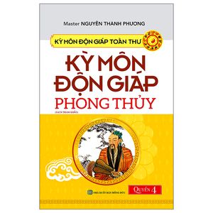 kỳ môn độn giáp toàn thư - quyển 4: kỳ môn độn giáp - phong thủy