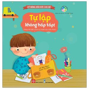 kỹ năng đầu đời cho bé - tự lập không hấp tấp!