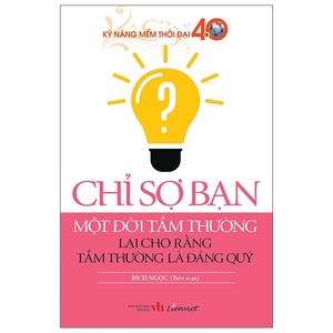 kỹ năng mềm thời đại 4.0 - chỉ sợ bạn một đời tầm thường lại cho rằng tầm thường là đáng quý