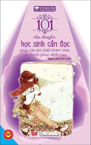 kỹ năng sống - 101 câu chuyện học sinh cần đọc giúp các em biết khám phá và chinh phục đỉnh cao