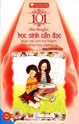 kỹ năng sống - 101 câu chuyện học sinh cần đọc giúp các em trở thành nhà khoa học tương lai