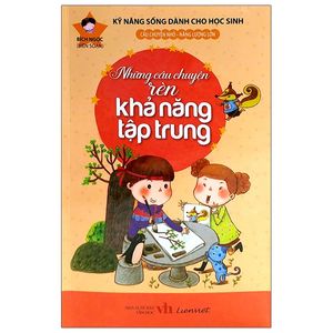 kỹ năng sống dành cho học sinh - những câu chuyện rèn khả năng tập trung