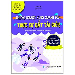 kỹ năng vững vàng sẵn sàng để thành công - những người xung quanh tôi thực sự tất tài giỏi (kỹ năng công nhận và chấp nhận người khác - dùng cho lứa tuổi học sinh phổ thông)