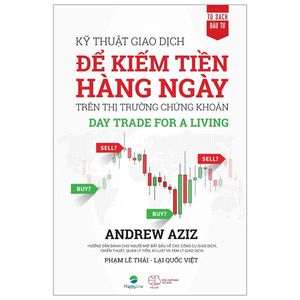 kỹ thuật giao dịch để kiếm tiền hàng ngày trên thị trường chứng khoán - day trade for a living (tái bản)