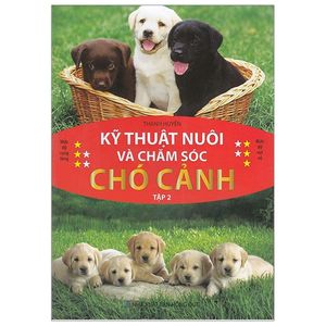 kỹ thuật nuôi và chăm sóc chó cảnh - tập 2