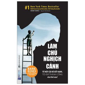 làm chủ nghịch cảnh - từ một cậu bé bất hạnh, tôi đã thành công như thế nào?