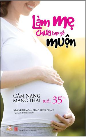 làm mẹ chưa bao giờ muộn