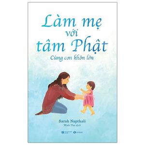 làm mẹ với tâm phật - cùng con khôn lớn