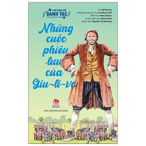 làm quen với danh tác - dành cho lứa tuổi nhi đồng: những cuộc phiêu lưu của giu-li-vơ (tái bản 2020)