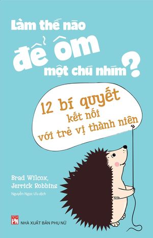 làm thế nào để ôm một chú nhím - 12 bí quyết kết nối với trẻ vị thành niên