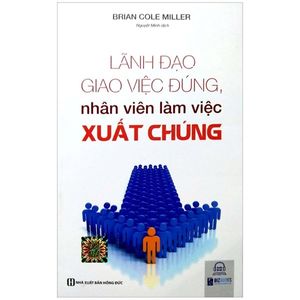 lãnh đạo giao việc đúng, nhân viên làm việc xuất chúng