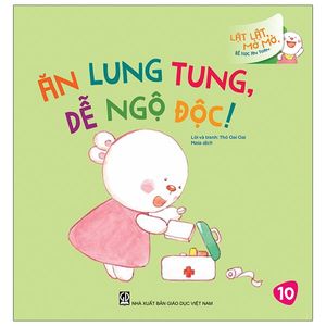 lật lật, mở mở, bé học an toàn - ăn lung tung, dễ ngộ độc