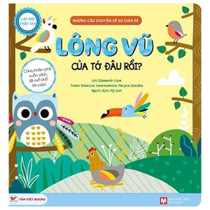 lật mở thật vui - những câu chuyện về sự chia sẻ - lông vũ của tớ đâu rồi? - bìa cứng