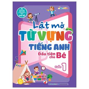 lật mở từ vựng tiếng anh đầu tiên cho bé - cuốn 1