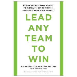 lead any team to win: master the essential mindset to motivate, set priorities, and build your own dynasty