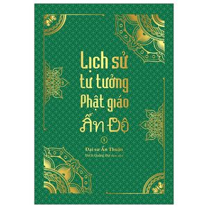 lịch sử tư tưởng phật giáo ấn độ 1 - tổng tập lịch sử phật giáo ấn độ - tập 5