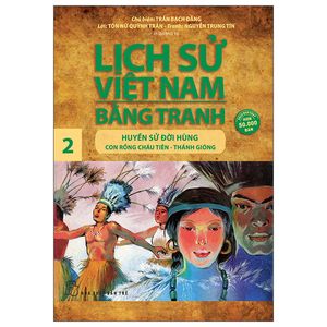 lịch sử việt nam bằng tranh 02: huyền sử đời hùng: con rồng cháu tiên - thánh gióng (tái bản)