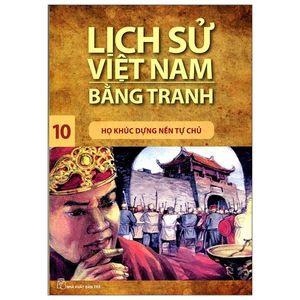 lịch sử việt nam bằng tranh 10 - họ khúc dựng nền tự chủ (tái bản)