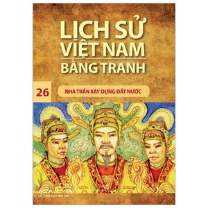 lịch sử việt nam bằng tranh 26 - nhà trần xây dựng đất nước (tái bản 2019)